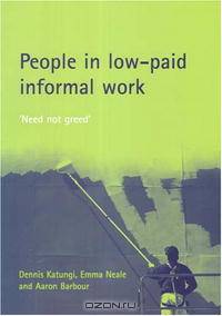 People in Low-paid Informal Work: Need Not Greed