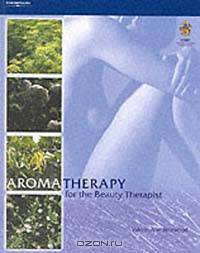 Aromatherapy for the Beauty Therapist: Hairdressing And Beauty Industry Authority/Thomson Learning Series
