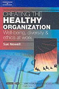 Creating the Healthy Organization: Well-Being, Diversity and Ethics at Work