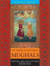 The Empire of the Great Mughals : History, Art and Culture