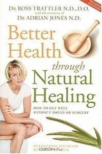 Better Health Through Natural Healing: How to get well without drugs or surgery