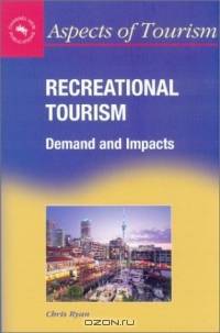 Recreational Tourism: Demand and Impacts (Aspects of Tourism , 11)
