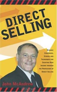 Direct Selling: Dynamic St rategies, Stories And Techniques For Creating High Income Thriogh The Profession Of Direct Selling
