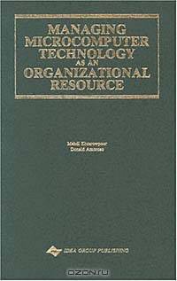 Managing Microcomputer Technology As an Organizational Resource