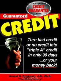 Guaranteed Credit: A Time-Tested Program Guaranteed to Provide Clear, Step-By-Step Information on How to Repair, Restore and Rebuild Your Credit