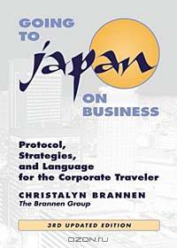 Going to Japan on Business: Protocol, Strategies, and Language for the Corporate Traveler