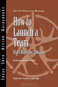 How to Launch a Team: Start Right for Success (J-B CCL (Center for Creative Leadership))