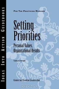 Setting Priorities: Personal Values, Organizational Results (Ideas Into Action Guidebooks)