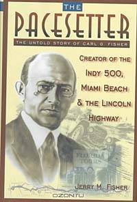 The Pacesetter: The Untold Story of Carl G. Fisher