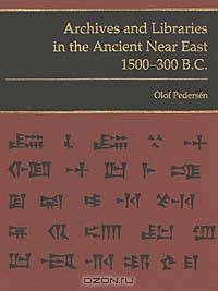 Archives and Libraries in the Ancient Near East 1500-300 B.C
