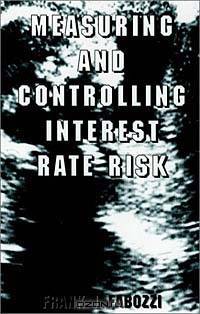 Measuring and Controlling Interest Rate Risk (Frank J. Fabozzi Series)