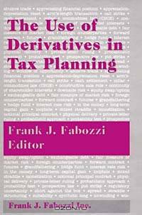 The Use of Derivatives in Tax Planning (Frank J. Fabozzi Series)