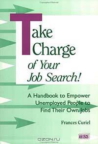 Take Charge of Your Job Search: A Handbook to Empower Unemployed People to Find Their Own Jobs