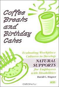 Coffee Breaks and Birthday Cakes: Evaluating Workplace Cultures to Develop Natural Supports for Employees With Disabilities
