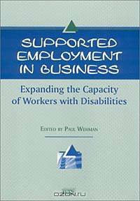 Supported Employment in Business: Expanding the Capacity of Workers With Disabilities