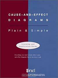 Cause-and-Effect Diagrams: Plain & Simple (Learning and Application Guide, 3 Templates, and Quick Reminder)