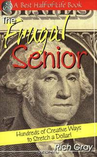 The Frugal Senior: Hundreds of Creative Ways To Stretch A Dollar! (A Best Half of Life Book)