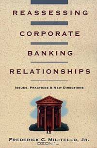 Reassessing Corporate Banking Relationships: Issues, Practices & New Directions #09803