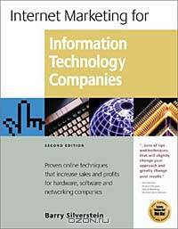 Internet Marketing for Information Technology Companies: Proven Online Techniques That Increase Sales and Profits for Hardware, Software and Networking