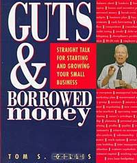 Guts & Borrowed Money: Straight Talk for Starting & Growing Your Small Business