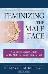 Feminizing the Male Face: A Cosmetic Surgery Guide for the Male-to-Female Transsexual
