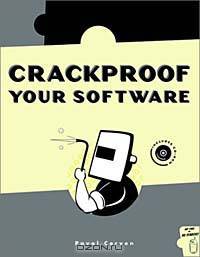 Crackproof Your Software: Protect Your Software Against Crackers (With CD-ROM)