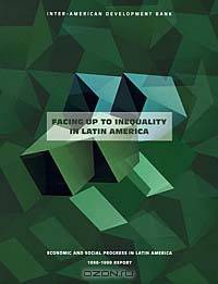 Facing Up to Inequality in Latin America. Economic and Social Progress 1998 Report (Serial)