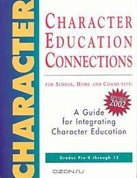Character Education Connections: For School, Home and Community