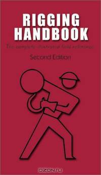 Rigging Handbook: The Complete Illustrated Field Reference, Second Edition