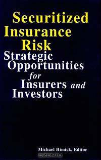 Securitized Insurance Risk: Strategic Opportunities for Insureres and Investors