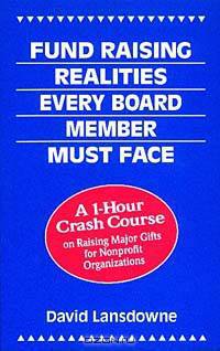 Fund Raising Realities Every Board Member Must Face: A 1-Hour Crash Course on Raising Major Gifts for Nonprofit Organizations