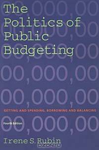 The Politics of Public Budgeting: Getting and Spending, Borrowing and Balancing