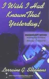 I Wish I Had Known That Yesterday! - Microsoft Word - Increasing Your Productivity & Enhancing Your Documents
