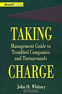 Taking Charge: Management Guide to Troubled Companies and Turnarounds