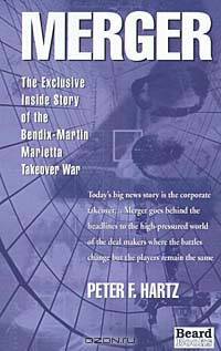Merger: The Exclusive Inside Story of the Bendix-Martin Marietta Takeover War