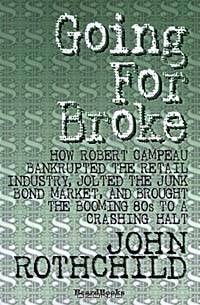 Going for Broke: How Robert Campeau Bankrupted the Retail Industry, Jolted the Junk Bond Market, and Brought the Booming 80s to a Crashing Halt