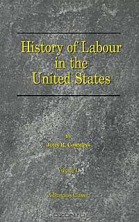 History of Labour in the United States, Vol. 1