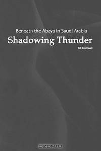 Shadowing Thunder : Beneath the Abaya in Saudi Arabia