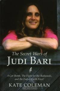 The Secret Wars of Judi Bari: A Car Bomb, the Fight for the Redwoods, and the End of Earth First