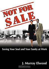 Not for Sale: Saving Your Soul and Your Sanity at Work