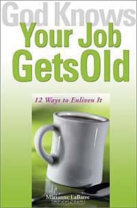 God Knows Your Job Gets Old: 12 Ways to Enliven It (God Knows)