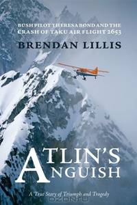 Atlins Anguish: Bush Pilot Theresa Bond and the Crash of Taku Air Flight 2653