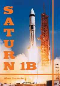 Saturn IB: The Complete Manufacturing and Test Records (Apogee Books Space Series)