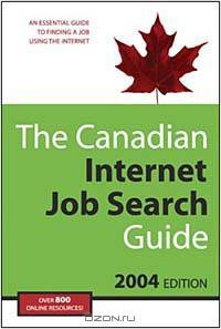 The Canadian Internet Job Search Guide, 2004 Edition