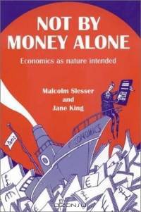Not by Money Alone: Economics as Nature Intended