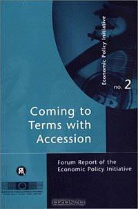 Coming to Terms With Accession (Forum Report of the Economic Policy Initiative No 2)