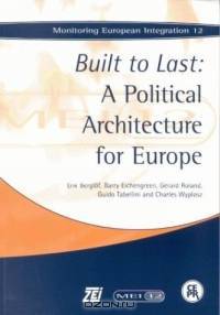 Built to Last: A Political Architecture for Europe (Monitoring European Integration 12)