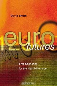Eurofutures: Five Scenarios for the Next Millenium