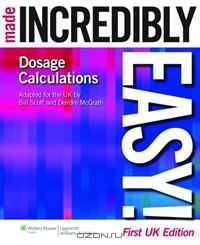 Dosage Calculations Made Incredibly Easy! UK Edition (Incredibly Easy! Series)
