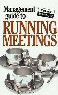 The Management Guide to Running Meetings: The Pocket Manager